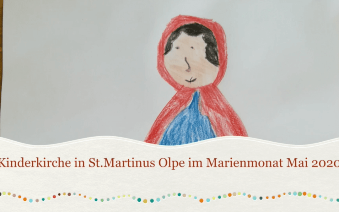 Video: Kinder­kirche St. Martinus Olpe im Mari­en­monat Mai&nbsp;2020