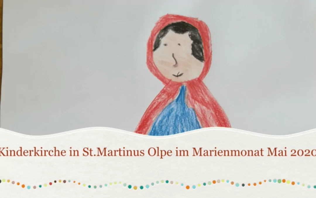 Video: Kinder­kirche St. Martinus Olpe im Mari­en­monat Mai 2020