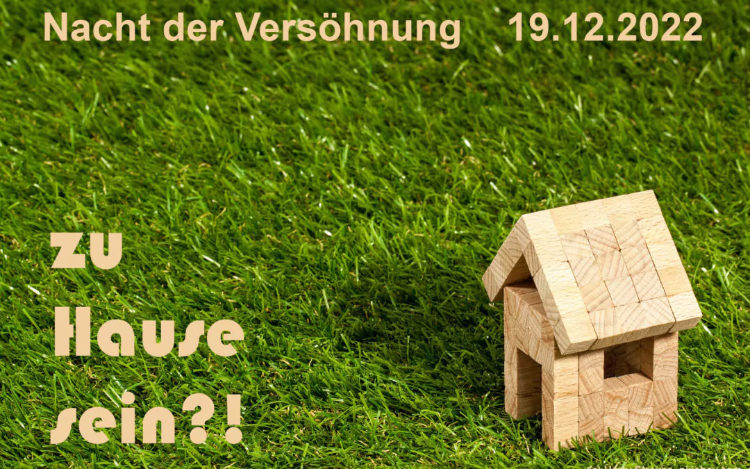 „zu Hause sein?!“ Nacht der Versöh­nung am 19.12.2022